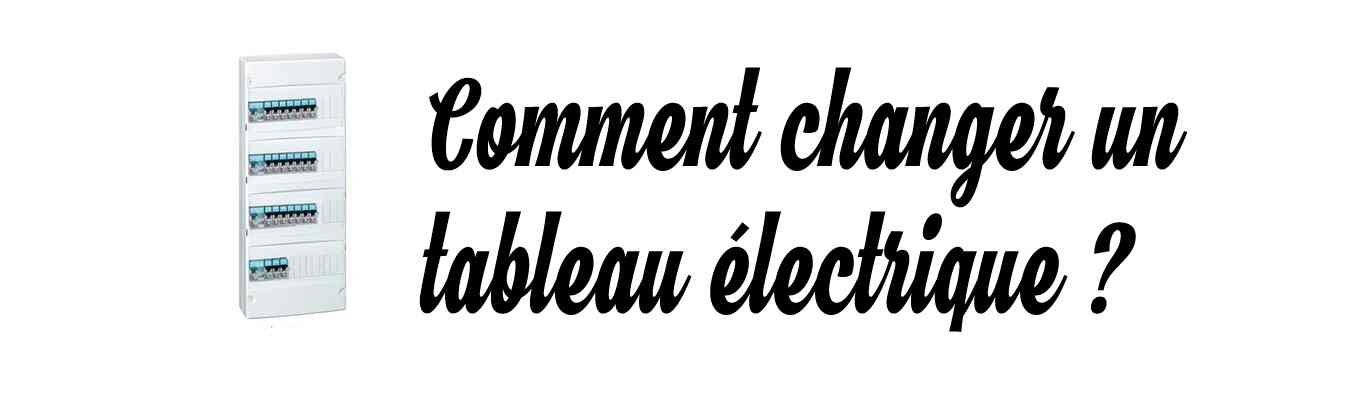comment changer un tableau electrique